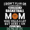 FN000217-I didn't plan on becoming a basketball Mom who yells a lot but here I am killin' it svg, png, dxf, eps file FN000217.jpg