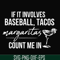 FN000257-If it involves baseball tacos margaritas count me in svg, png, dxf, eps file FN000257.jpg
