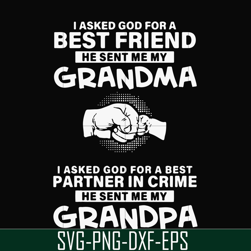 FN000260-I asked god for a best friend he sent me my grandma I asked god for a best partner in crime he sent me my grandpa svg, png, dxf, eps file FN000260.jpg