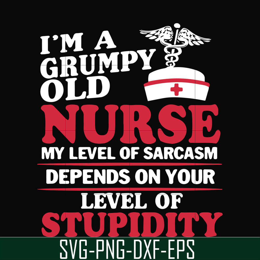 FN000273-Im a grumpy old nurse my level of sarcasm depends on your level of stupidity svg, png, dxf, eps file FN000273.jpg