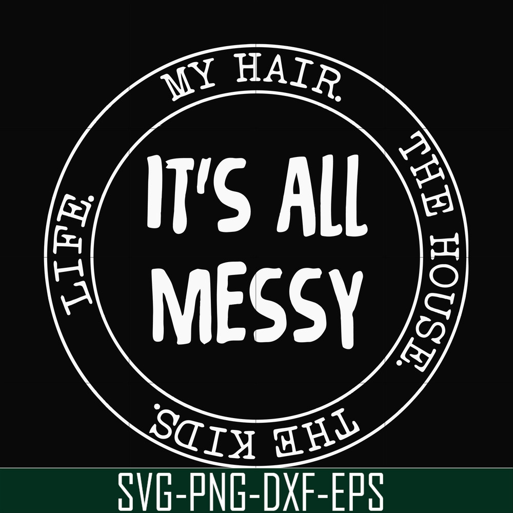 FN000326-It's all messy svg, png, dxf, eps file FN000326.jpg
