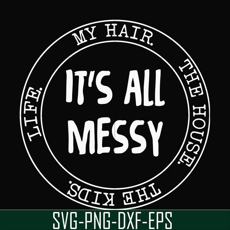 FN000326-It's all messy svg, png, dxf, eps file FN000326.jpg