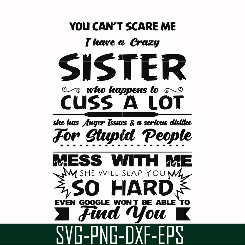 FN00033-You can't scare me I have a crazy sister who happens to cuss a lot she has anger issues a serious dislike for stupid people svg, png, dxf, eps file FN00
