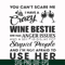 FN000338-You can't scare me I have a crazy wine bestie she has anger issues and a serious dislike for stupid people and I'm not afraid to use her svg, png, dxf,