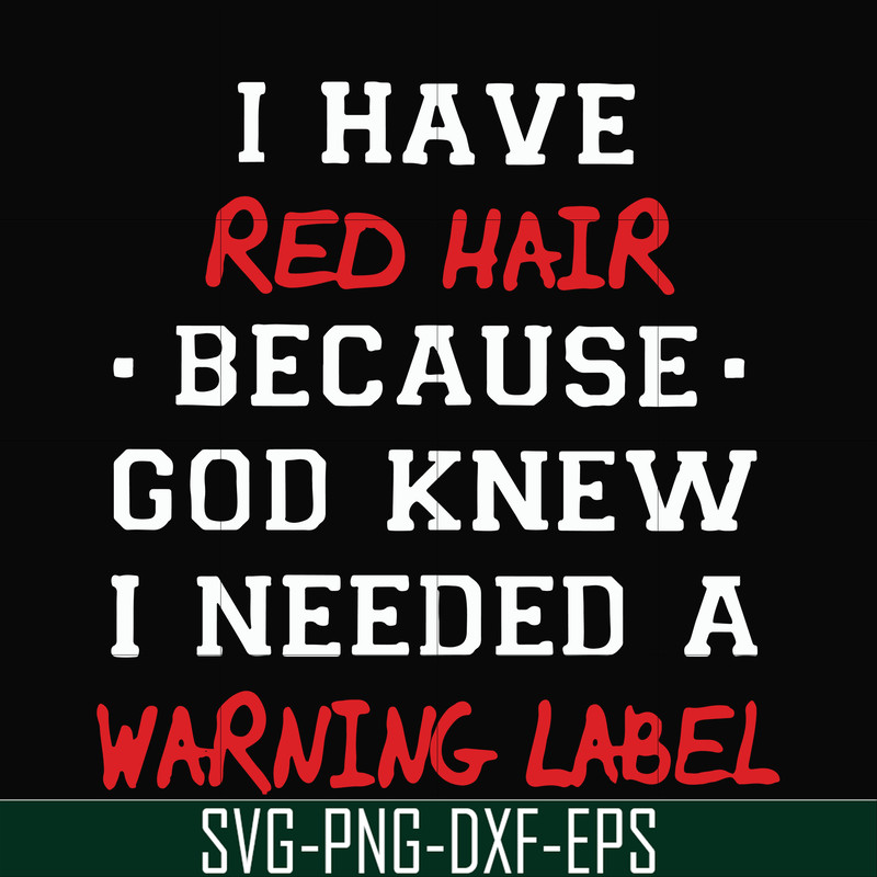 FN000365-I have red hair because god knew I needed a warning label svg, png, dxf, eps file FN000365.jpg