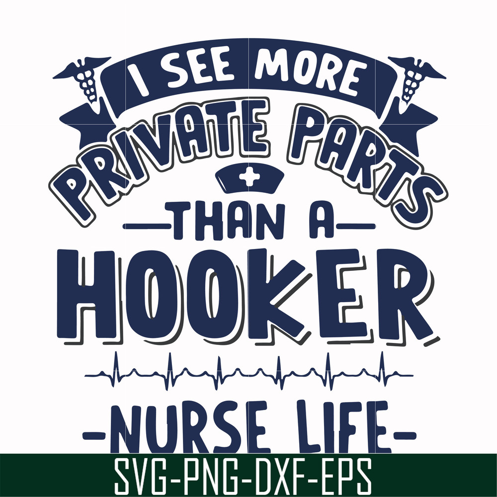 FN000385-I see more private parts than a hooker nurse life svg, png, dxf, eps file FN000385.jpg