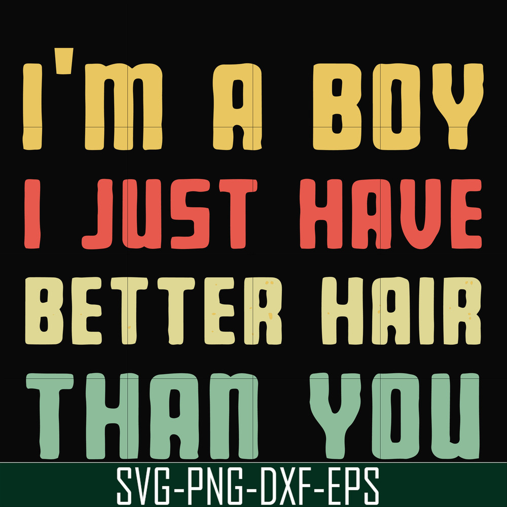 FN000395-I'm a boy I just have better hair than you svg, png, dxf, eps file FN000395.jpg