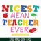 FN000397-Nicest mean teacher ever svg, png, dxf, eps file FN000397.jpg