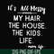 FN000420-It's all messy my hair the house the kids life svg, png, dxf, eps file FN000420.jpg
