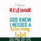 FN000476-I have red hair because God knew I needed a warning label svg, png, dxf, eps file FN000476.jpg