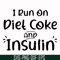 FN00048-I run on diet coke and insulin svg, png, dxf, eps file FN00048.jpg