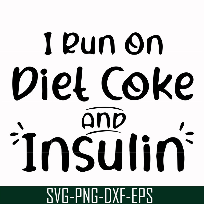 FN00048-I run on diet coke and insulin svg, png, dxf, eps file FN00048.jpg