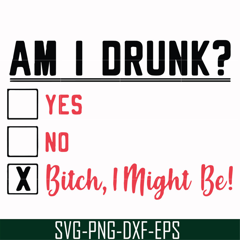 FN000481-Am I drunk yes no bitch I might be svg, png, dxf, eps file FN000481.jpg