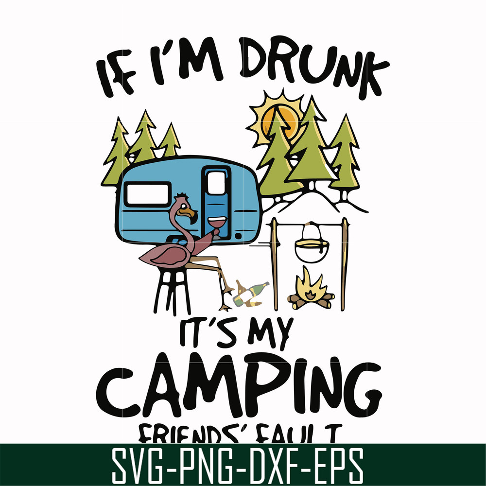 FN000503-If I'm drunk It's my camping friends' fault svg, png, dxf, eps file FN000503.jpg