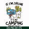 FN000503-If I'm drunk It's my camping friends' fault svg, png, dxf, eps file FN000503.jpg