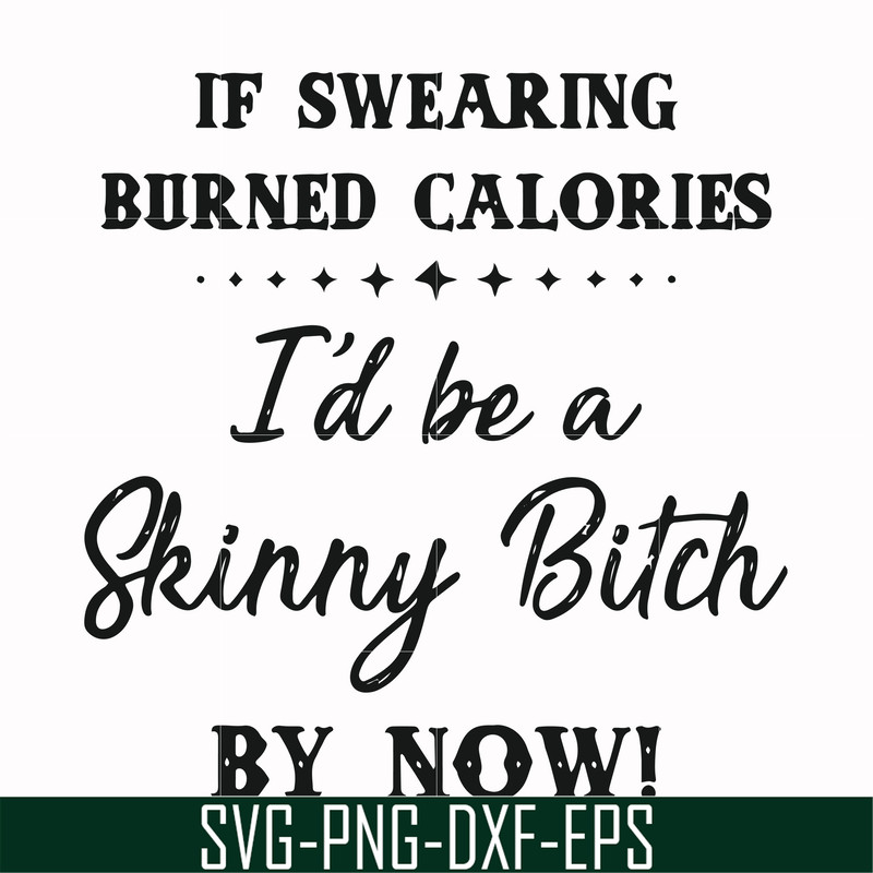 FN000507-If swearing burned calories I'd be a skinny bitch by now svg, png, dxf, eps file FN000507.jpg