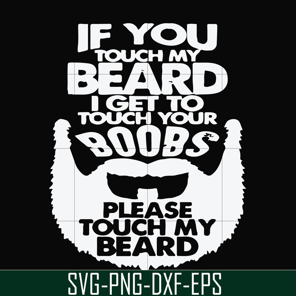 FN000516-If you touch my beard I get to touch your boobs please touch my beard svg, png, dxf, eps file FN000516.jpg