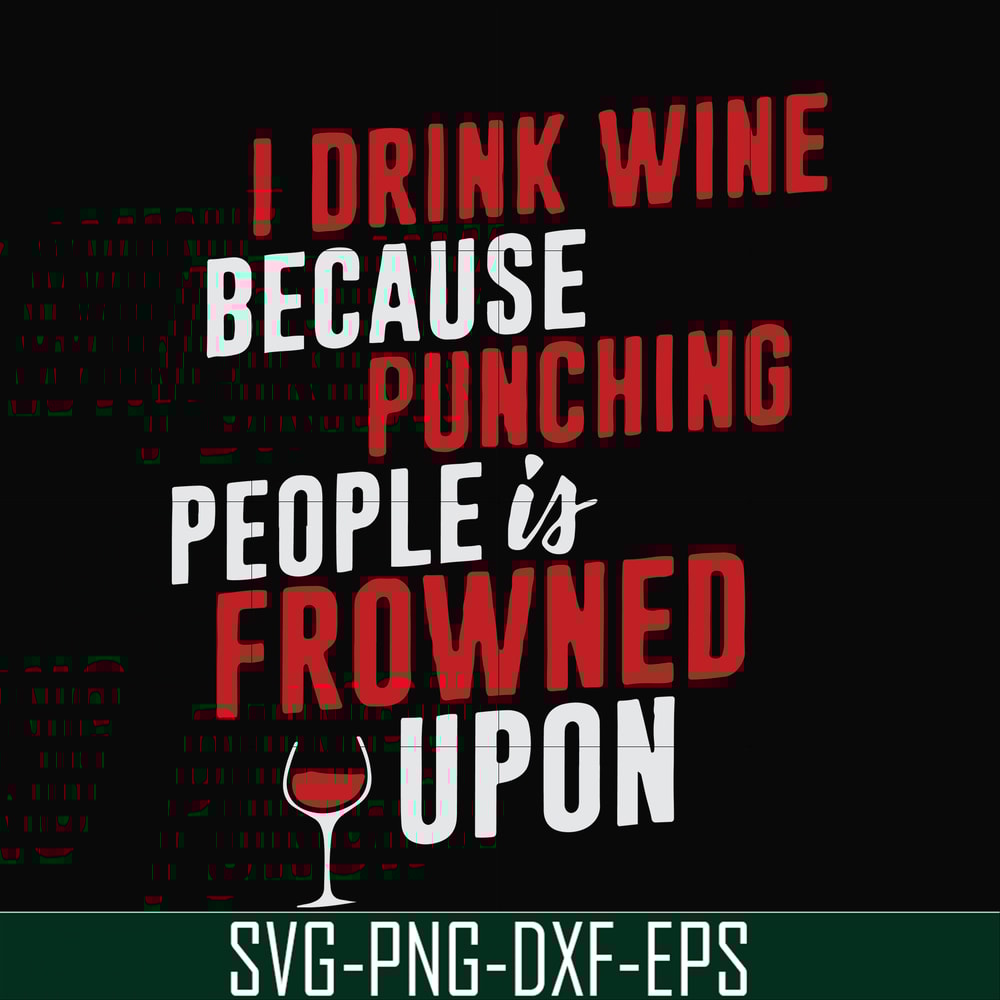 FN000577-I drink wine because punching people is frowned upon svg, png, dxf, eps file FN000577.jpg