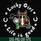 FN00065-Lucky girl life is good svg, png, dxf, eps file FN00065.jpg