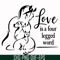 FN00066-Love is a four legged word svg, png, dxf, eps file FN00066.jpg