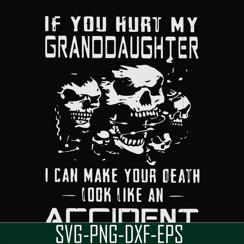 FN000665-If you hurt my granddaughter I can make your death look like an accident svg, png, dxf, eps file FN000665.jpg