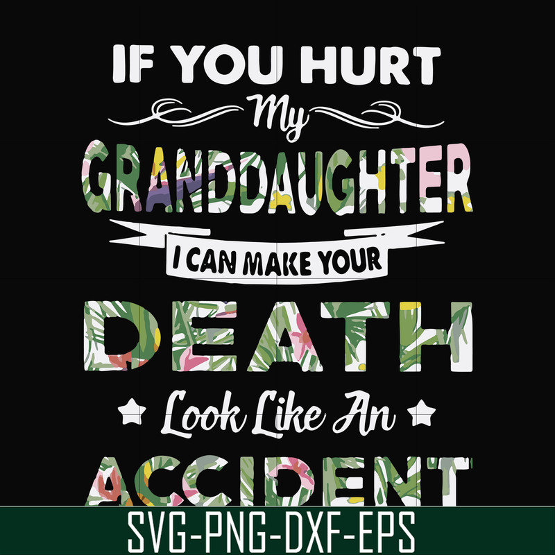 FN000666-If you hurt my granddaughter I can make your death look like an accident svg, png, dxf, eps file FN000666.jpg
