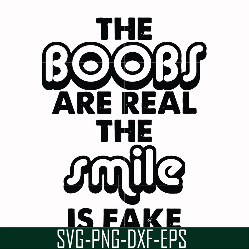 FN000676-The boobs are real the smile is fake svg, png, dxf, eps file FN000676.jpg