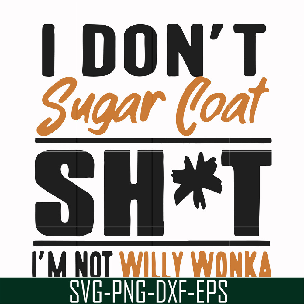 FN000680-I don't sugar coat shit I'm not willy wonka svg, png, dxf, eps file FN000680.jpg