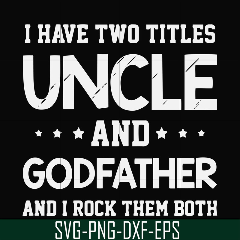 FN000684-I have two titles uncle and godfather and I rock them both svg, png, dxf, eps file FN000684.jpg