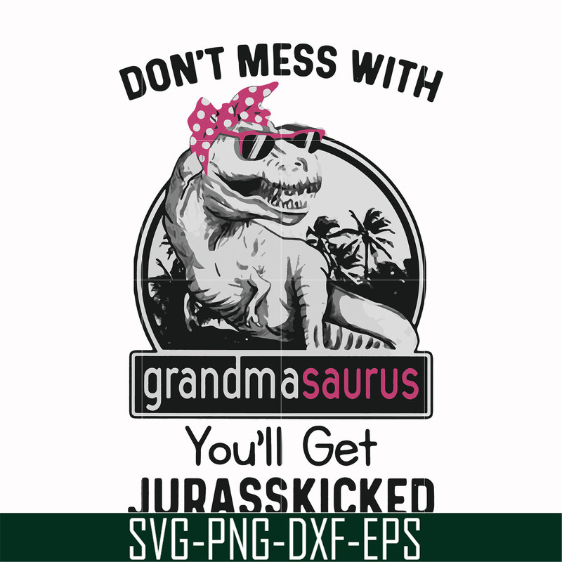 FN000700-Don't mess with grandmasaurus you'll get Jurasskicked svg, png, dxf, eps file FN000700.jpg