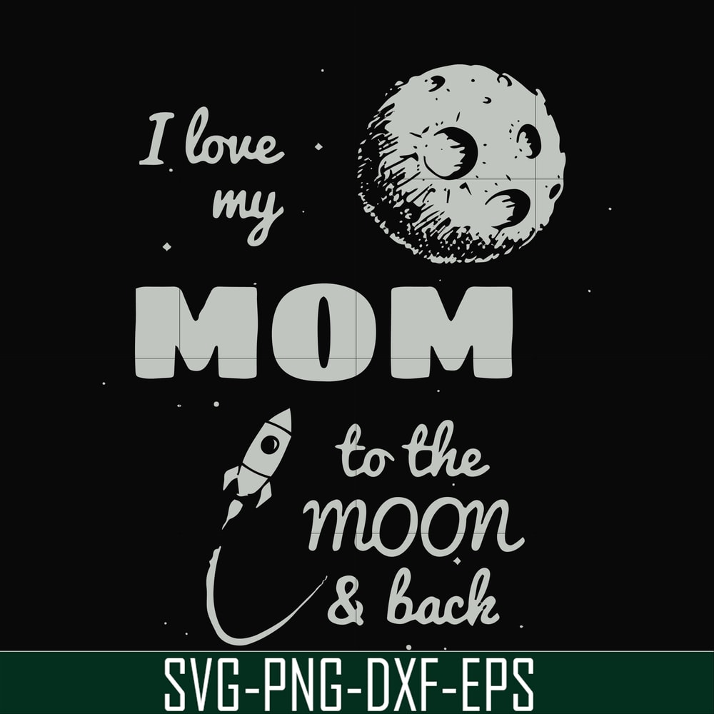 FN000757-I love my mom to the moon and back svg, png, dxf, eps file FN000757.jpg