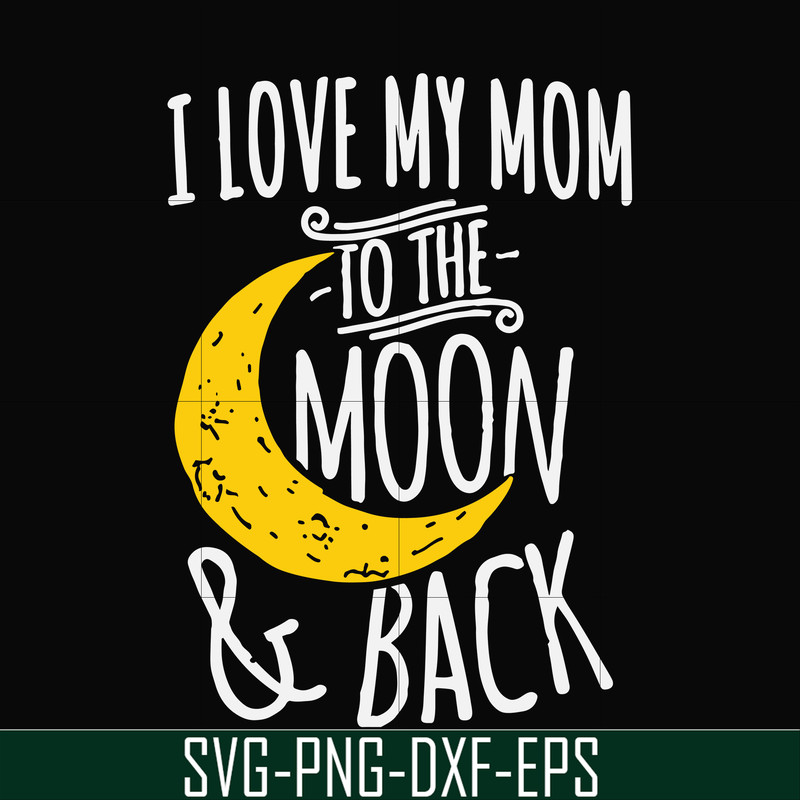 FN000758-I love my mom to the moon and back svg, png, dxf, eps file FN000758.jpg