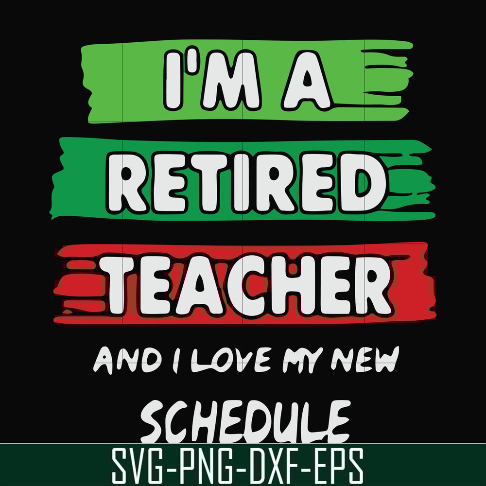 FN000781-I'm a retired teacher and I love my new schedule svg, png, dxf, eps file FN000781.jpg
