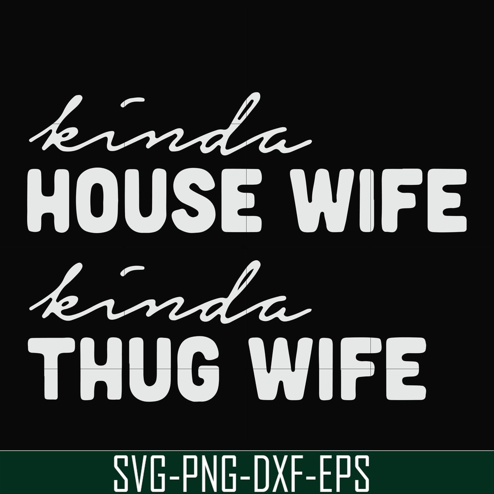 FN000784-Kinda house wife kinda thug wife svg, png, dxf, eps file FN000784.jpg