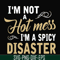 FN00080-I'm not a hot mess I'm a spicy disaster svg, png, dxf, eps file FN00080.jpg