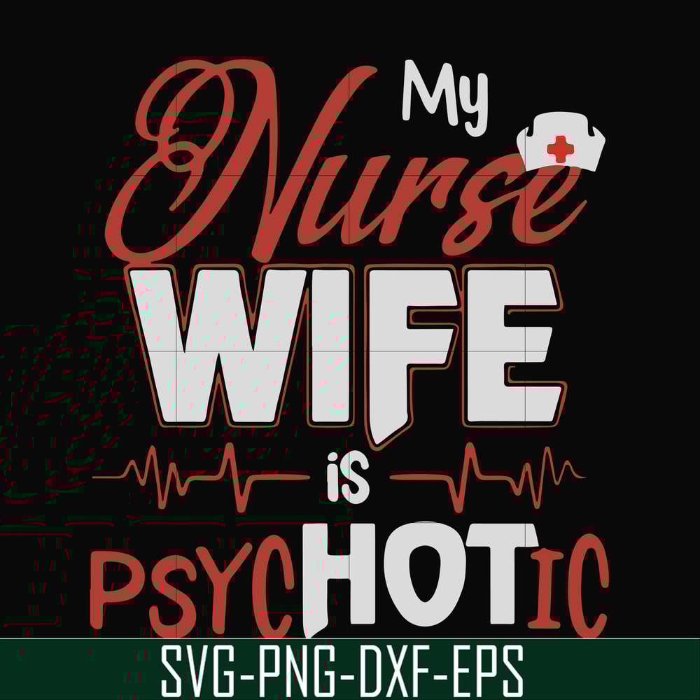 FN000813-My nurse wife is psychotic svg, png, dxf, eps file FN000813.jpg