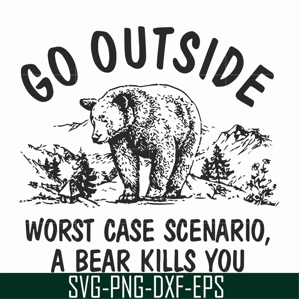 FN000874-Go outside worst case scenario a bear kills you svg, png, dxf, eps file FN000874.jpg