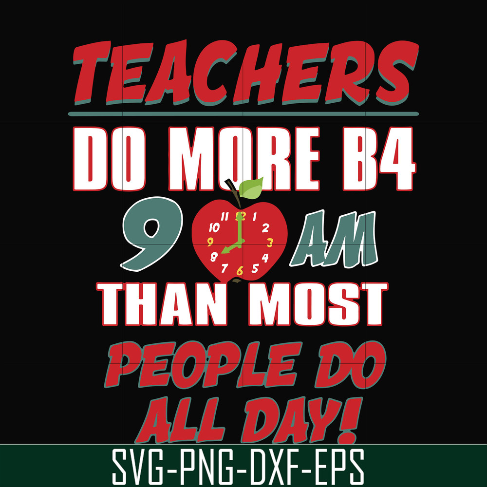 FN000910-Teachers do more B4 9AM than most people do all day svg, png, dxf, eps file FN000910.jpg