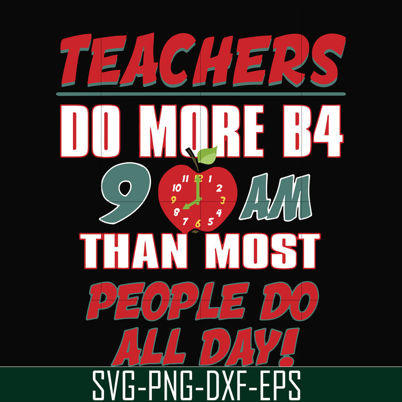 FN000910-Teachers do more B4 9AM than most people do all day svg, png, dxf, eps file FN000910.jpg