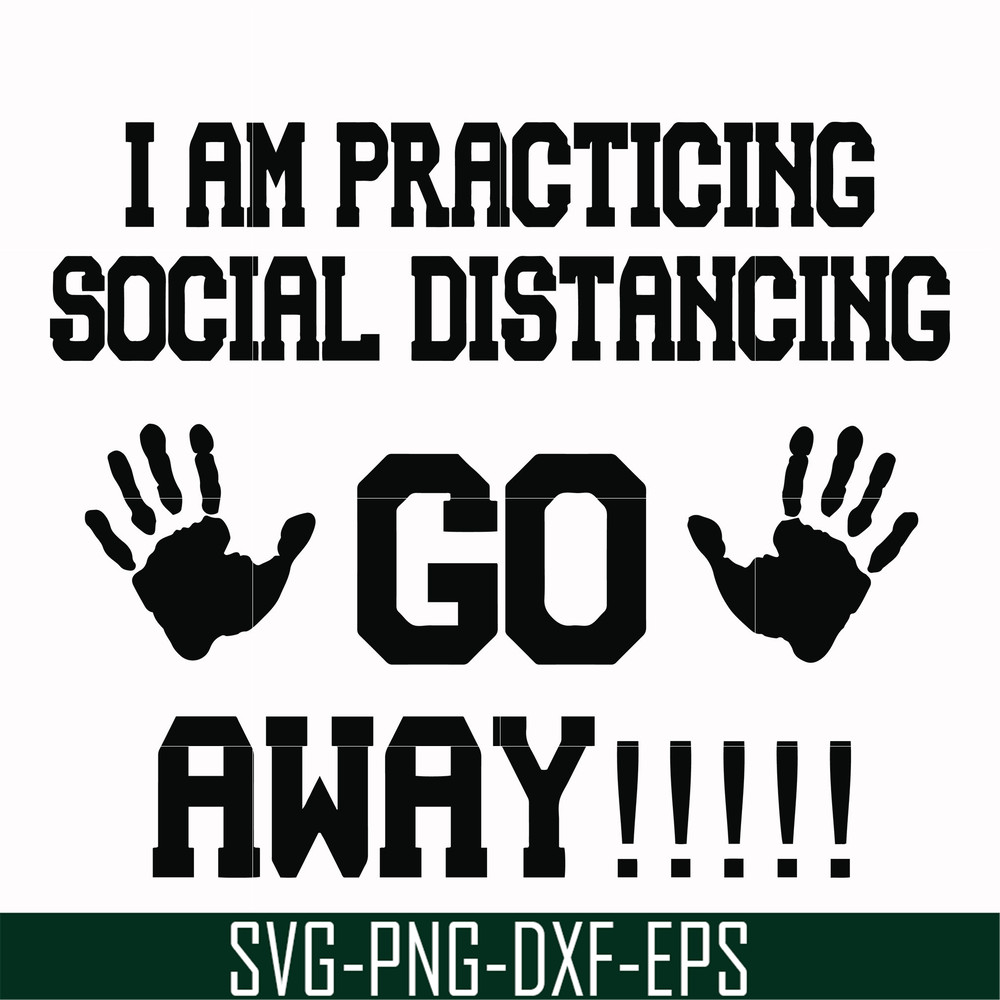 FN000989-I am practicing social distancing go away svg, png, dxf, eps file FN000989.jpg
