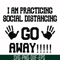 FN000989-I am practicing social distancing go away svg, png, dxf, eps file FN000989.jpg