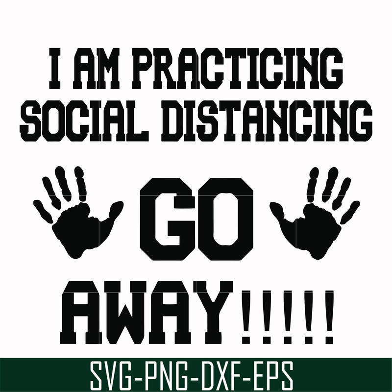 FN000989-I am practicing social distancing go away svg, png, dxf, eps file FN000989.jpg