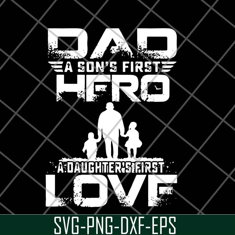 FTD28052103-dad a son’s first hero a daughter’s svg, png, dxf, eps digital file FTD28052103.jpg
