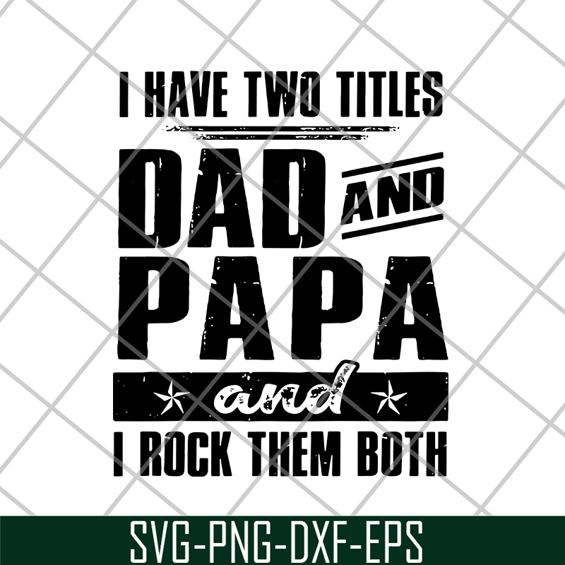FTD29052120-i have two titles dad and papa svg, png, dxf, eps digital file FTD29052120.jpg