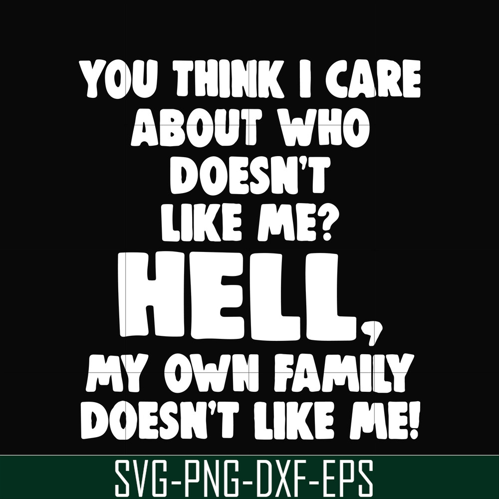 HLW0032-You think i care about who doesn't like me svg, halloween svg, png, dxf, eps, digital file HLW0032.jpg