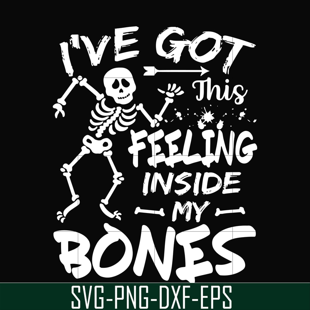 HLW22072017-Ive got this feeling inside my bones svg, skeleton svg, halloween svg, png, dxf, eps digital file HLW2207217.jpg