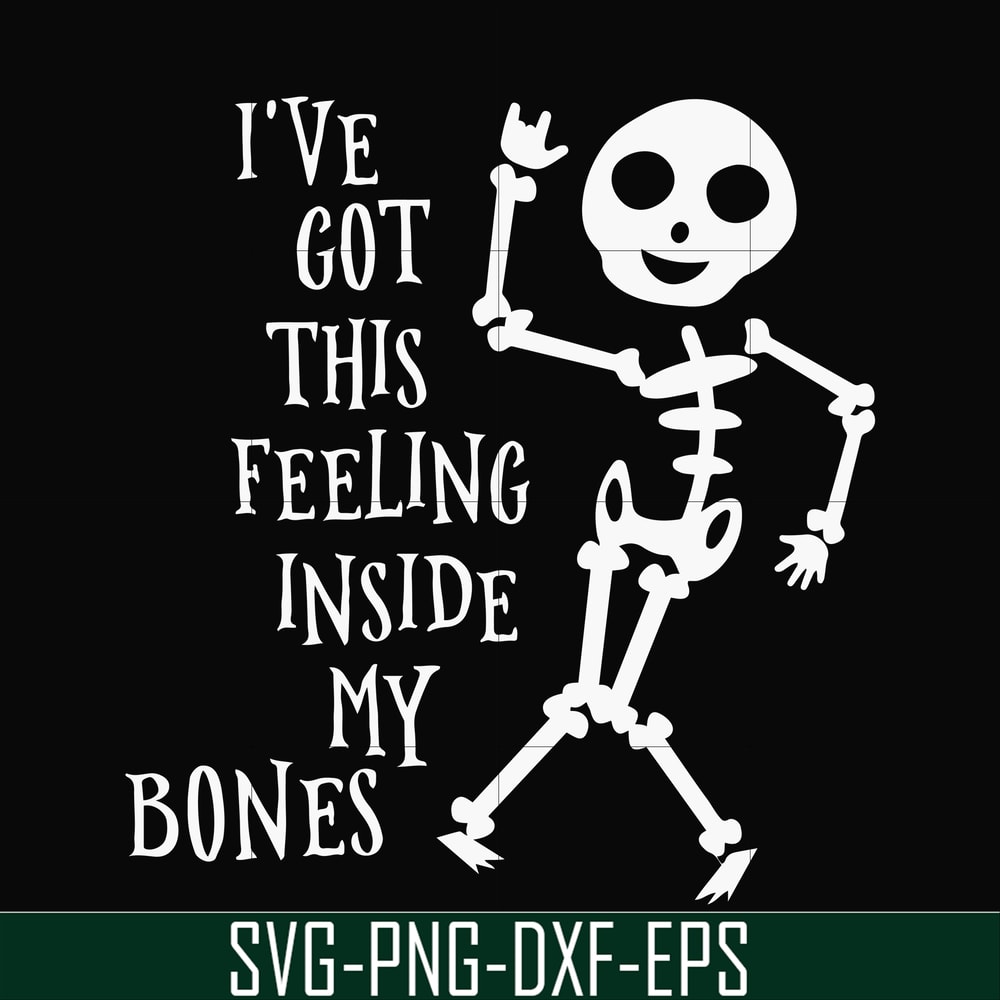 HLW22072020-Ive got this feeling inside my bones svg, skeleton svg, halloween svg, png, dxf, eps digital file HLW2207220.jpg