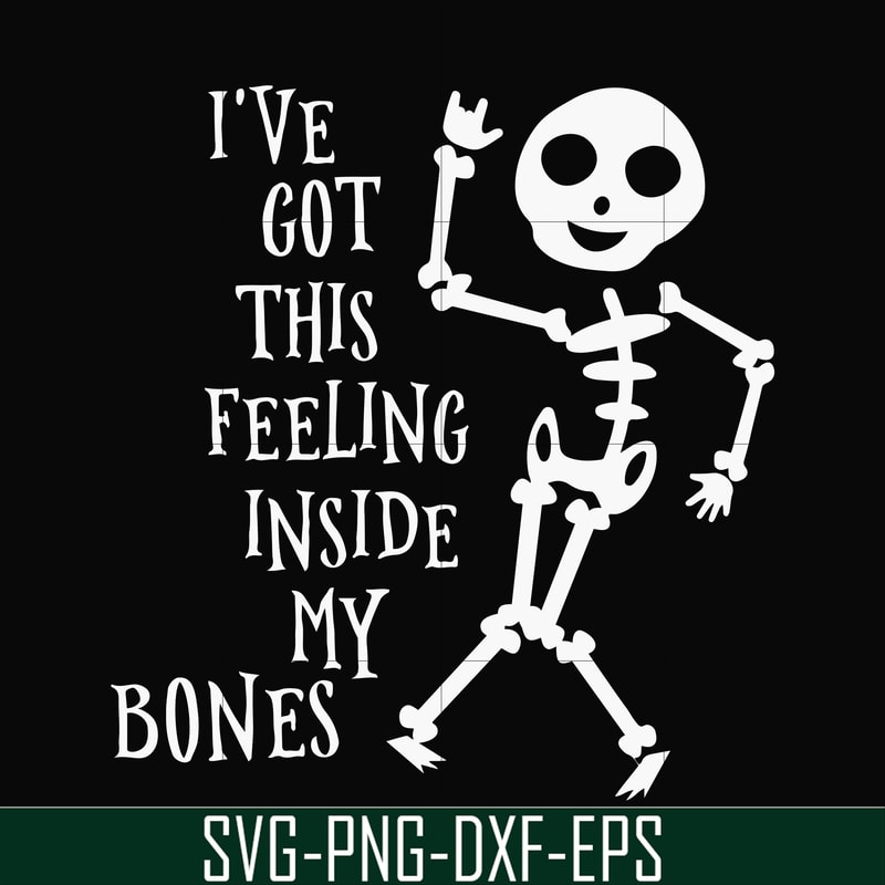 HLW22072020-Ive got this feeling inside my bones svg, skeleton svg, halloween svg, png, dxf, eps digital file HLW2207220.jpg
