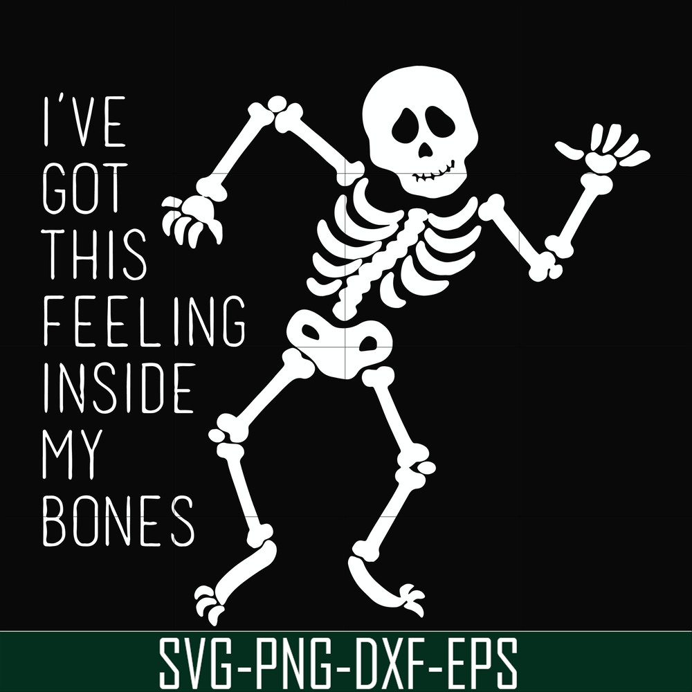 HLW2207209-Ive got this feeling inside my bones svg, skeleton svg, halloween svg, png, dxf, eps digital file HLW2207209.jpg