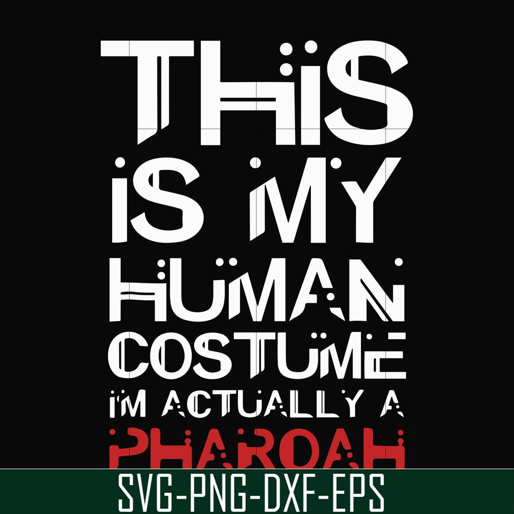 HLW23072023-This is my human costume im actually a pharoah svg, halloween svg, png, dxf, eps digital file HLW23072023.jpg